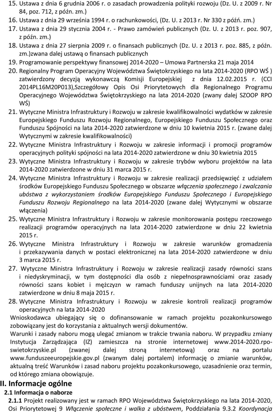 zm.)zwana dalej ustawą o finansach publicznych 19. Programowanie perspektywy finansowej 2014-2020 Umowa Partnerska 21 maja 2014 20.