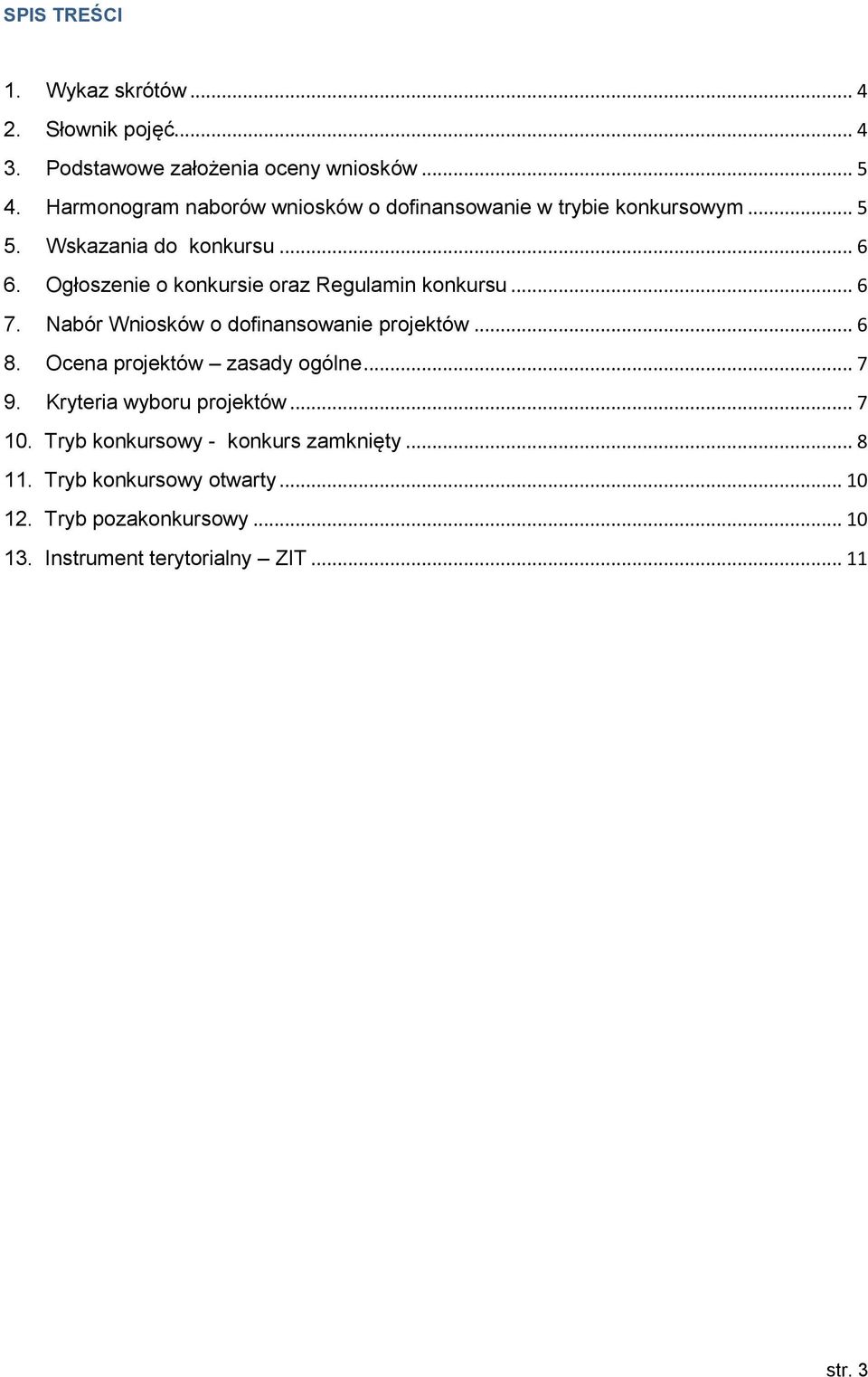 Ogłoszenie o konkursie oraz Regulamin konkursu... 6 7. Nabór Wniosków o dofinansowanie projektów... 6 8.