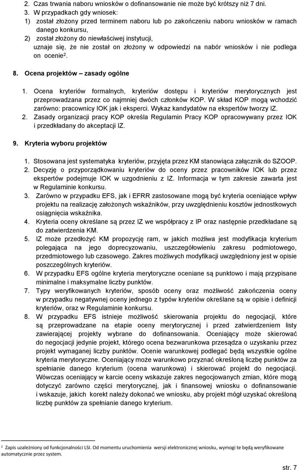 on złożony w odpowiedzi na nabór wniosków i nie podlega on ocenie 2. 8. Ocena projektów zasady ogólne 1.