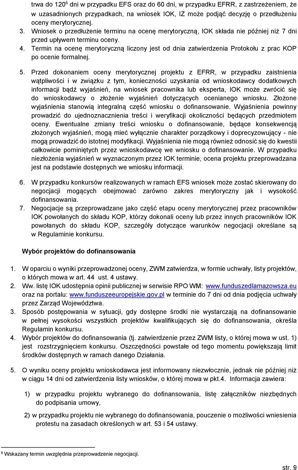 Termin na ocenę merytoryczną liczony jest od dnia zatwierdzenia Protokołu z prac KOP po ocenie formalnej. 5.