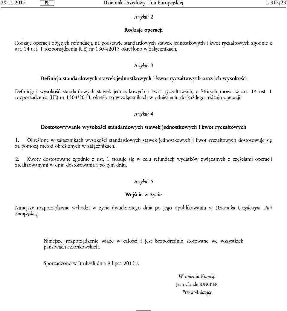 Artykuł 3 Definicja standardowych stawek jednostkowych i kwot ryczałtowych oraz ich wysokości Definicję i wysokość standardowych stawek jednostkowych i kwot ryczałtowych, o których mowa w art. 14 ust.