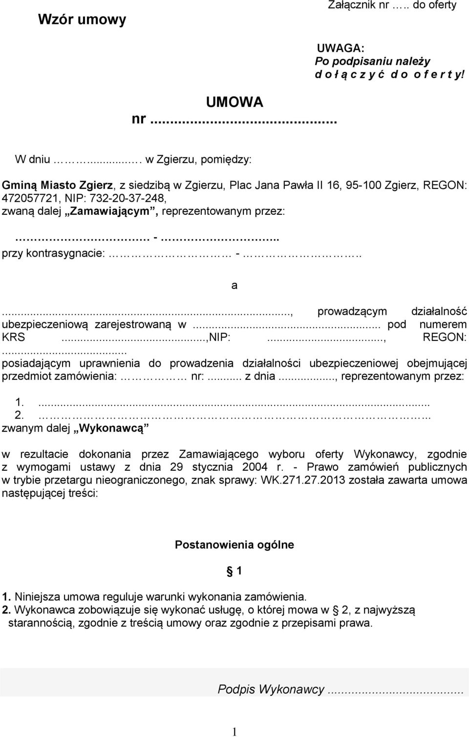 . przy kontrasygnacie: -.. a..., prowadzącym działalność ubezpieczeniową zarejestrowaną w... pod numerem KRS...,NIP:..., REGON:.