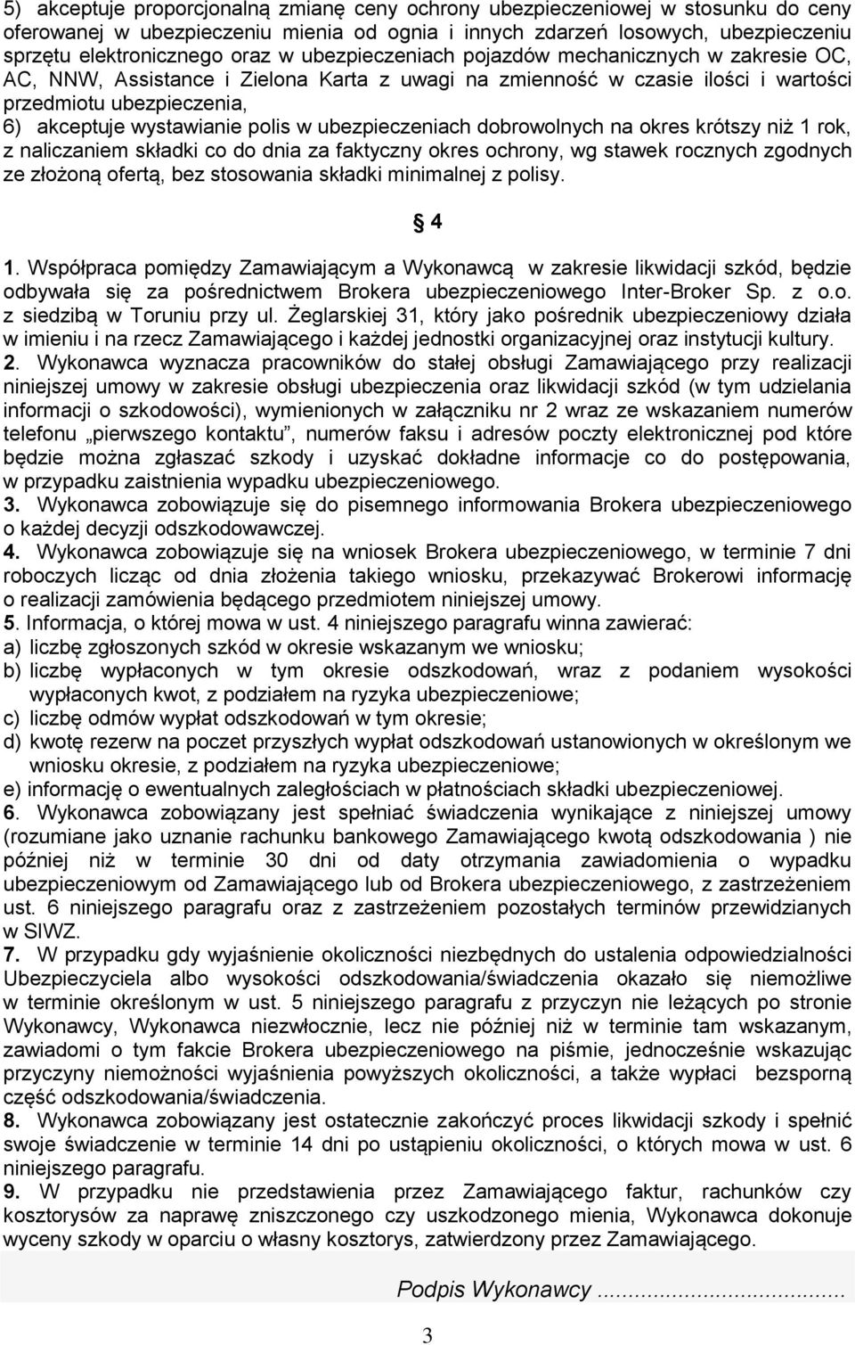 ubezpieczeniach dobrowolnych na okres krótszy niż 1 rok, z naliczaniem składki co do dnia za faktyczny okres ochrony, wg stawek rocznych zgodnych ze złożoną ofertą, bez stosowania składki minimalnej