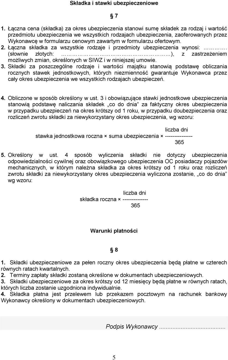 cenowym zawartym w formularzu ofertowym. 2. Łączna składka za wszystkie rodzaje i przedmioty ubezpieczenia wynosi:.