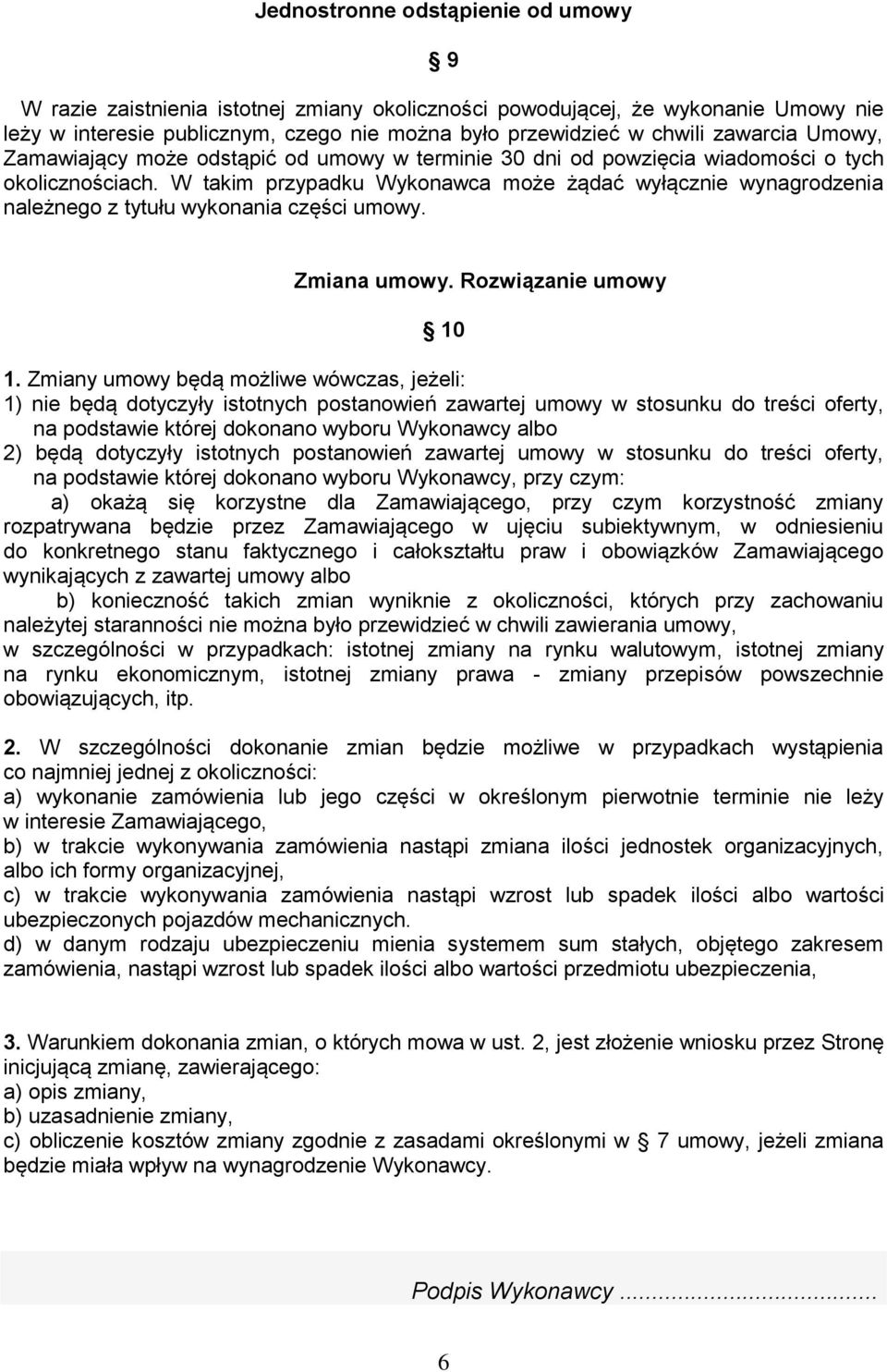W takim przypadku Wykonawca może żądać wyłącznie wynagrodzenia należnego z tytułu wykonania części umowy. Zmiana umowy. Rozwiązanie umowy 10 1.