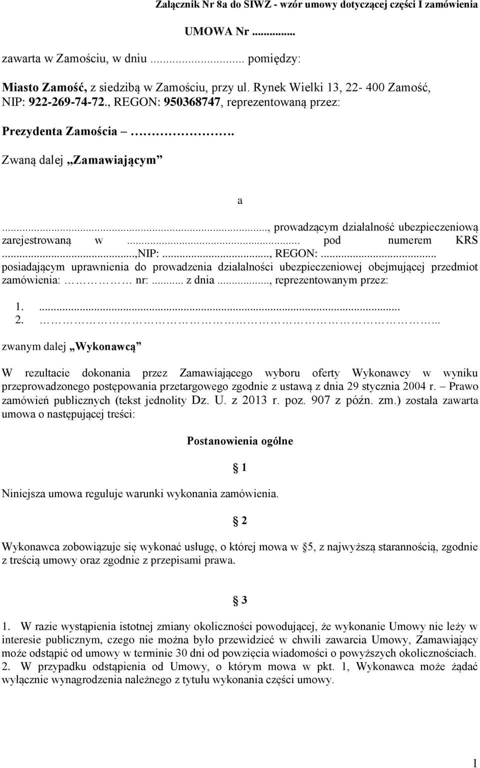 .. pod numerem KRS...,NIP:..., REGON:... posiadającym uprawnienia do prowadzenia działalności ubezpieczeniowej obejmującej przedmiot zamówienia: nr:... z dnia..., reprezentowanym przez: 1.... 2.