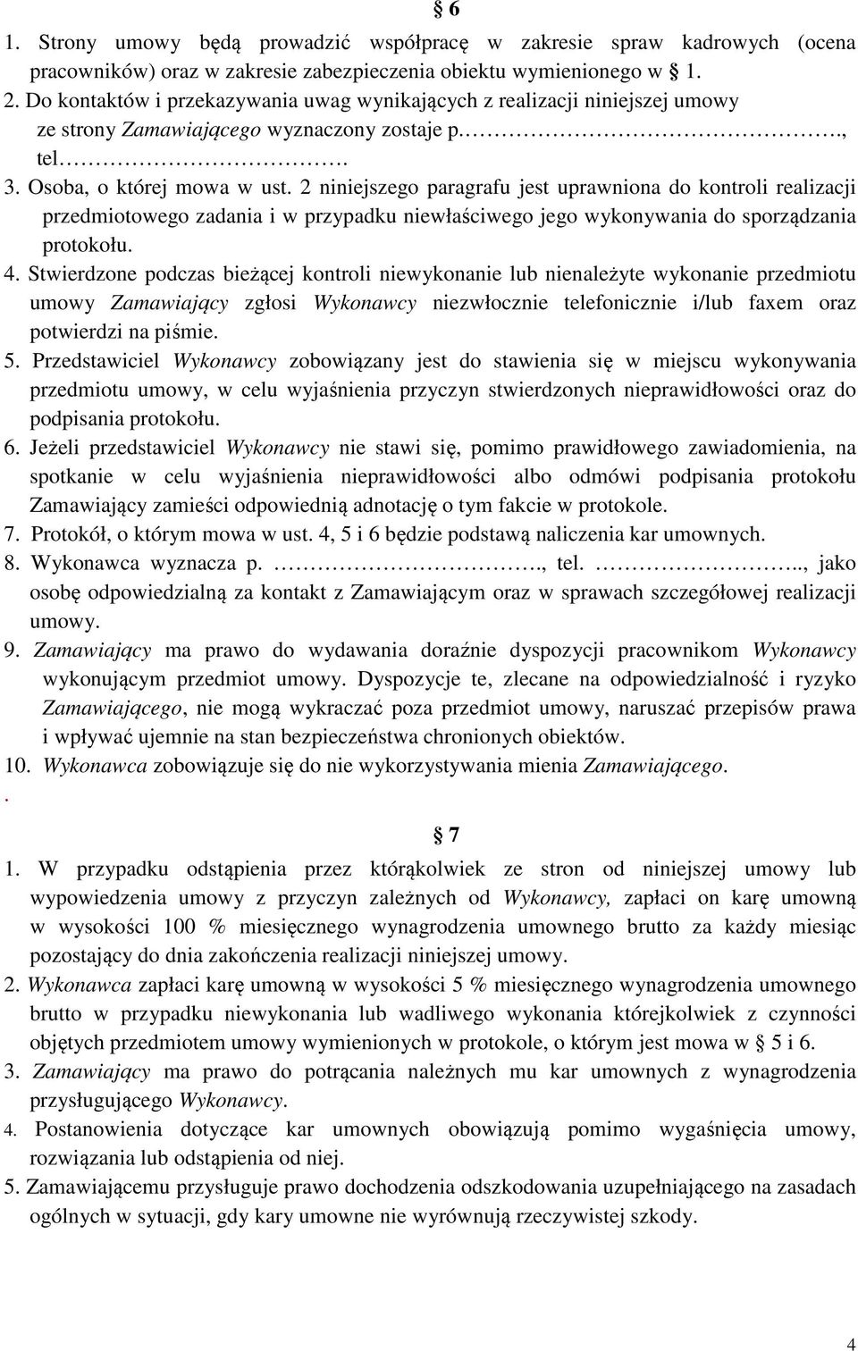 2 niniejszego paragrafu jest uprawniona do kontroli realizacji przedmiotowego zadania i w przypadku niewłaściwego jego wykonywania do sporządzania protokołu. 4.