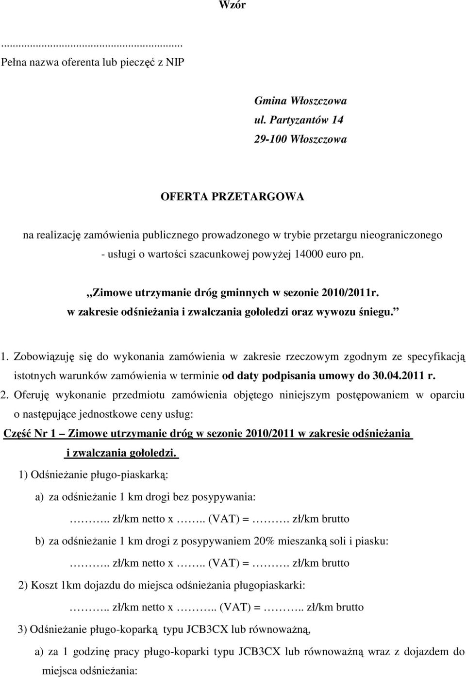 Zimowe utrzymanie dróg gminnych w sezonie 2010/2011r. w zakresie odśnieŝania i zwalczania gołoledzi oraz wywozu śniegu. 1.