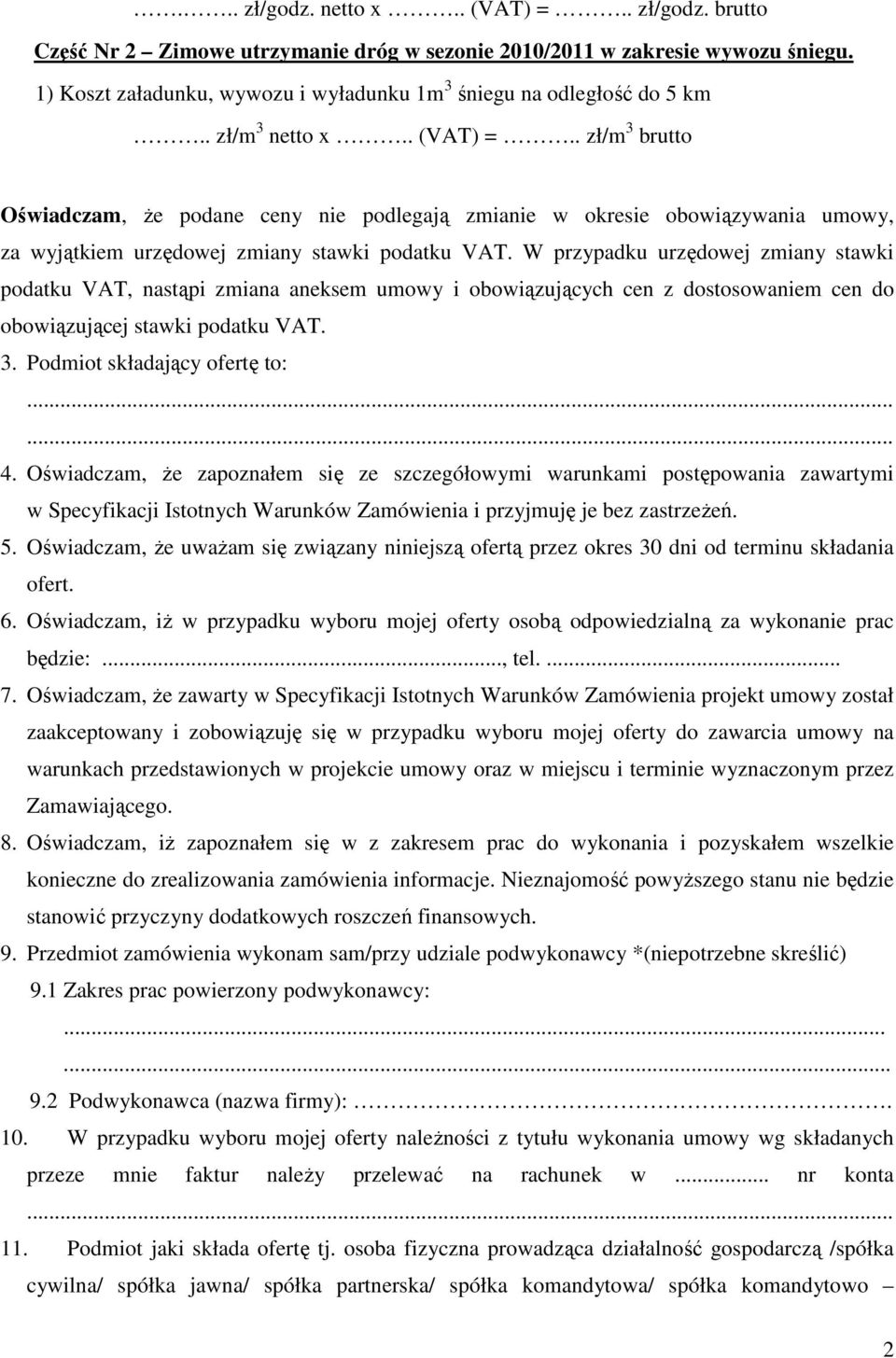 . zł/m 3 brutto Oświadczam, Ŝe podane ceny nie podlegają zmianie w okresie obowiązywania umowy, za wyjątkiem urzędowej zmiany stawki podatku VAT.