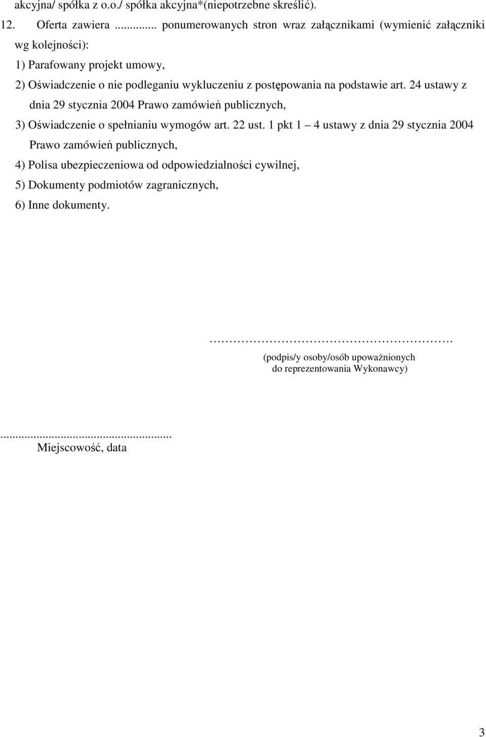 postępowania na podstawie art. 24 ustawy z dnia 29 stycznia 2004 Prawo zamówień publicznych, 3) Oświadczenie o spełnianiu wymogów art. 22 ust.