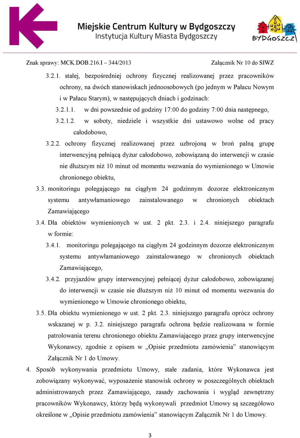 1. w dni powszednie od godziny 17:00 do godziny 7:00 dnia następnego, 2.