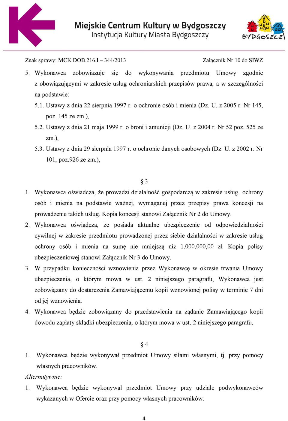), 5.3. Ustawy z dnia 29 sierpnia 1997 r. o ochronie danych osobowych (Dz. U. z 2002 r. Nr 101, poz.926 ze zm.), 3 1.