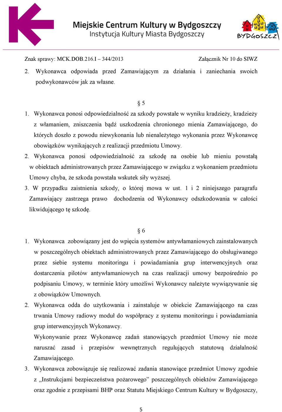 lub nienależytego wykonania przez Wykonawcę obowiązków wynikających z realizacji przedmiotu Umowy. 2.
