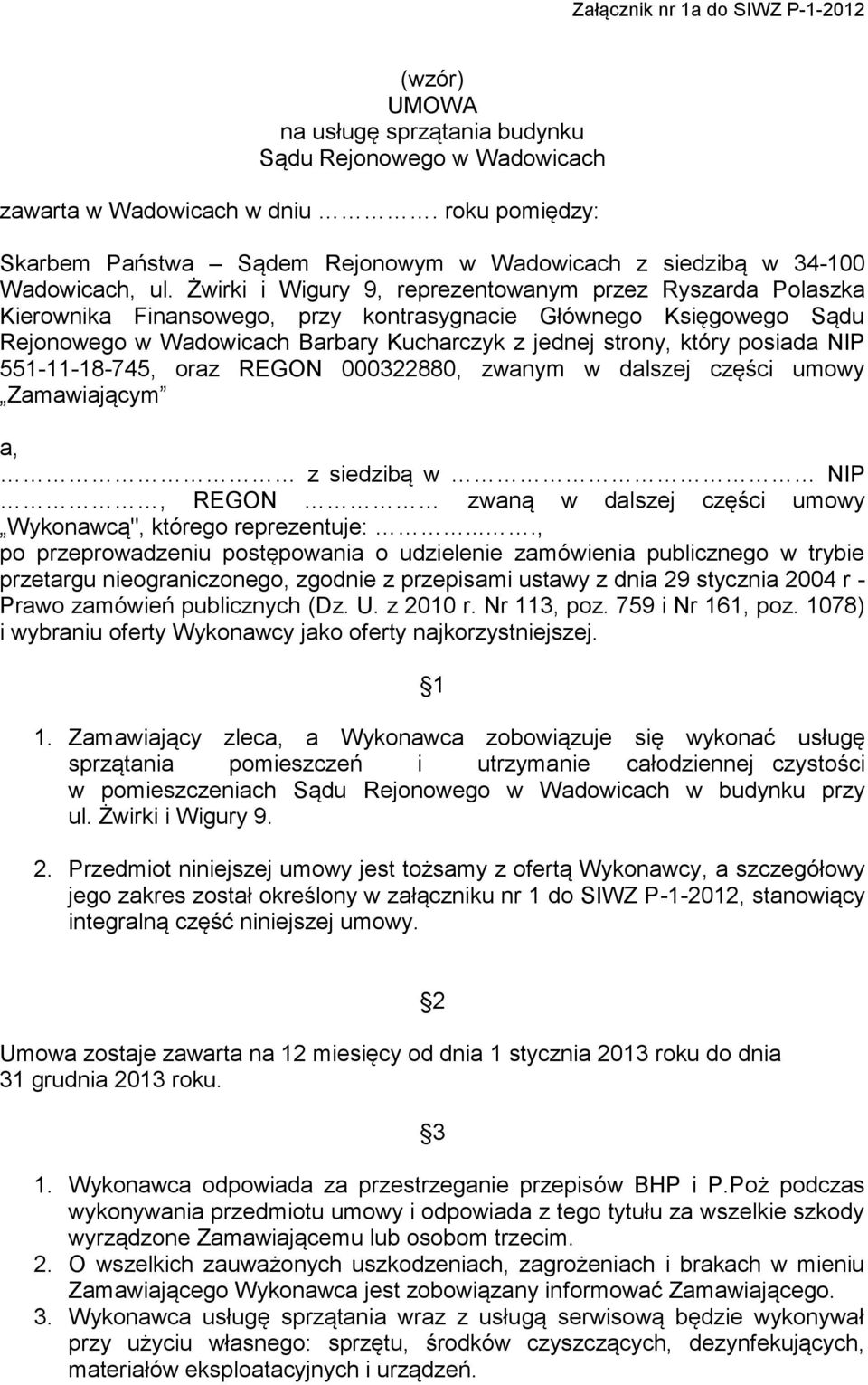 posiada NIP 551-11-18-745, oraz REGON 000322880, zwanym w dalszej części umowy Zamawiającym a, z siedzibą w NIP, REGON zwaną w dalszej części umowy Wykonawcą", którego reprezentuje:.