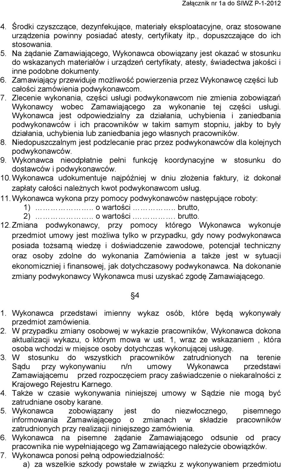 Zamawiający przewiduje możliwość powierzenia przez Wykonawcę części lub całości zamówienia podwykonawcom. 7.