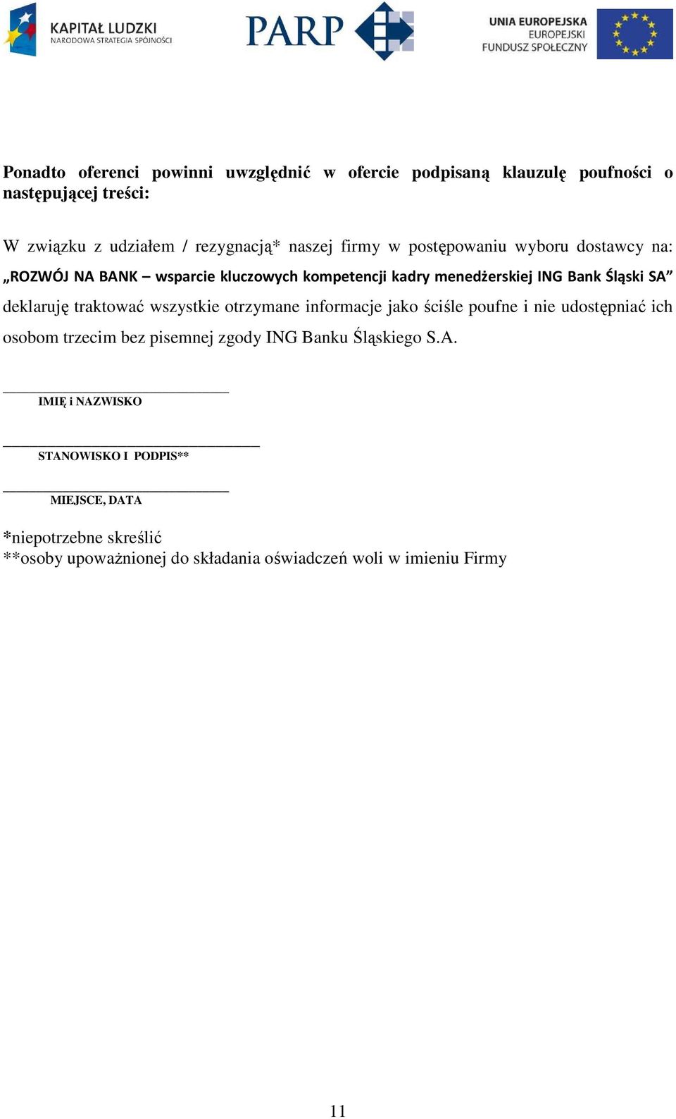 traktować wszystkie otrzymane informacje jako ściśle poufne i nie udostępniać ich osobom trzecim bez pisemnej zgody ING Banku Śląskiego S.A.
