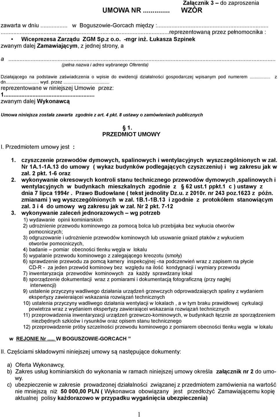 .. (pełna nazwa i adres wybranego Oferenta) Działającego na podstawie zaświadczenia o wpisie do ewidencji działalności gospodarczej wpisanym pod numerem... z dn... wyd. przez.