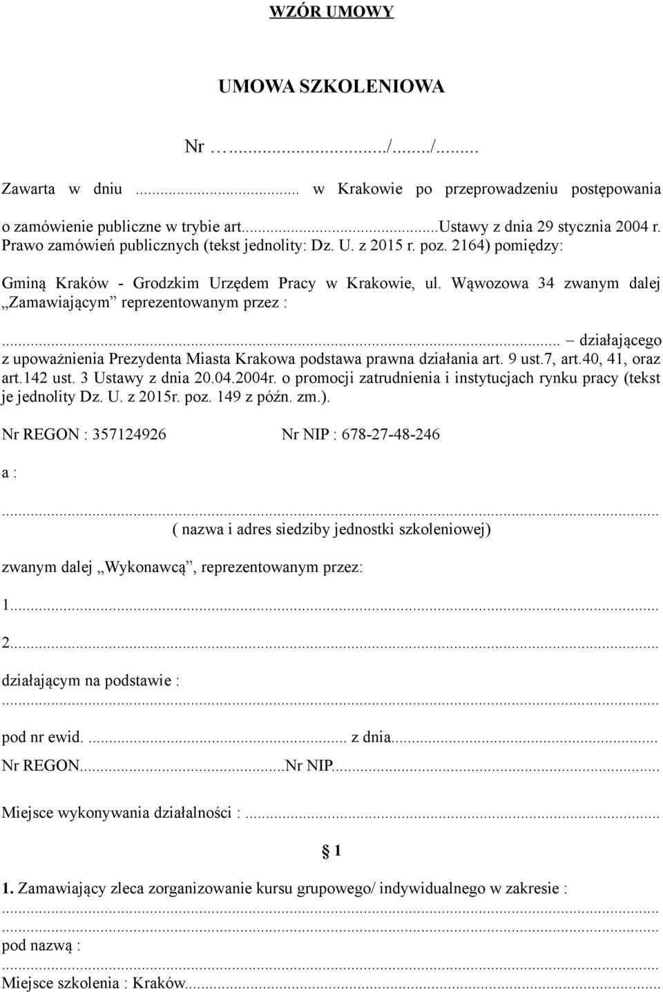 .. działającego z upoważnienia Prezydenta Miasta Krakowa podstawa prawna działania art. 9 ust.7, art.40, 41, oraz art.142 ust. 3 Ustawy z dnia 20.04.2004r.