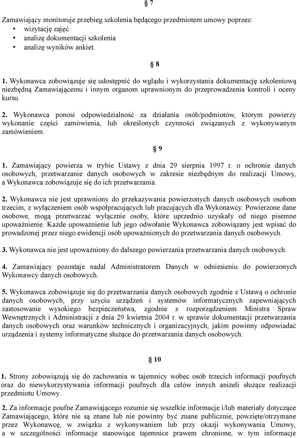 Wykonawca ponosi odpowiedzialność za działania osób/podmiotów, którym powierzy wykonanie części zamówienia, lub określonych czynności związanych z wykonywanym zamówieniem. 1.