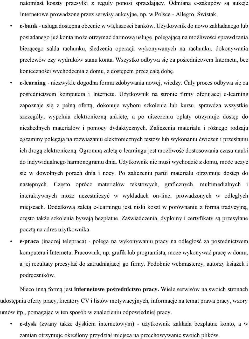 Użytkownik do nowo zakładanego lub posiadanego już konta może otrzymać darmową usługę, polegającą na możliwości sprawdzania bieżącego salda rachunku, śledzenia operacji wykonywanych na rachunku,