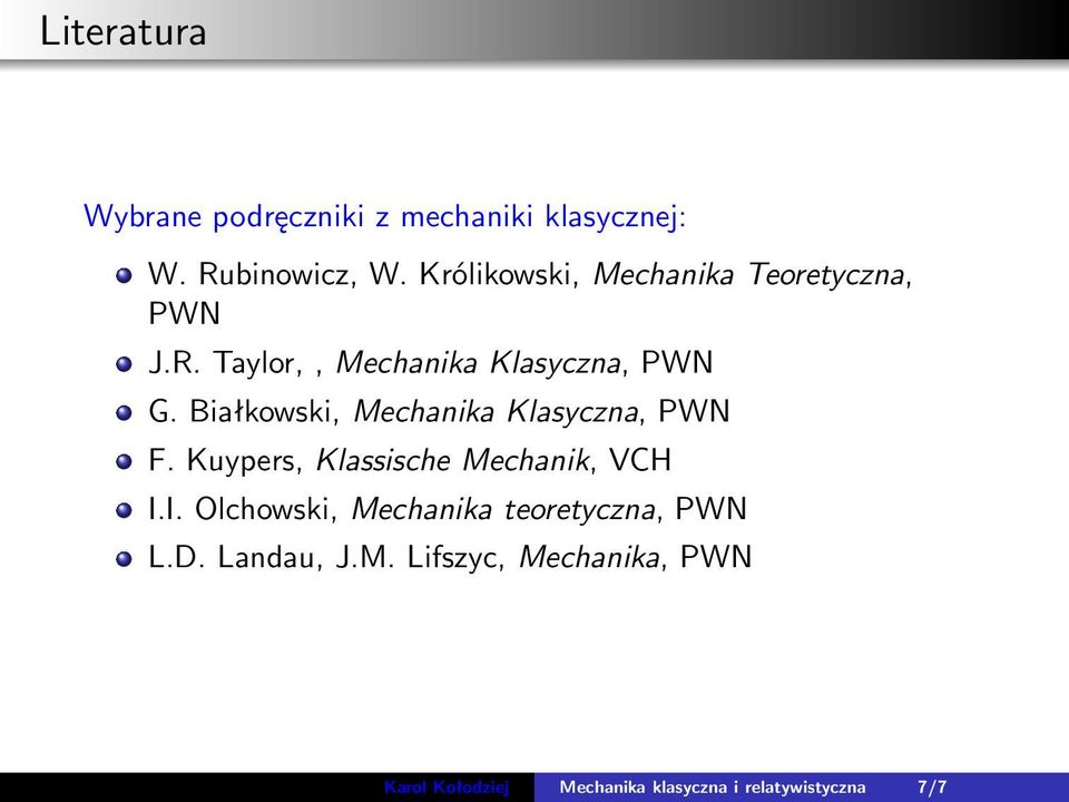 Białkowski, Mechanika Klasyczna, PWN F. Kuypers, Klassische Mechanik, VCH I.