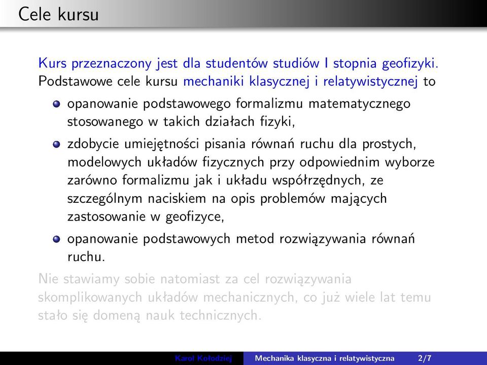 równań ruchu dla prostych, modelowych układów fizycznych przy odpowiednim wyborze zarówno formalizmu jak i układu współrzędnych, ze szczególnym naciskiem na opis problemów mających