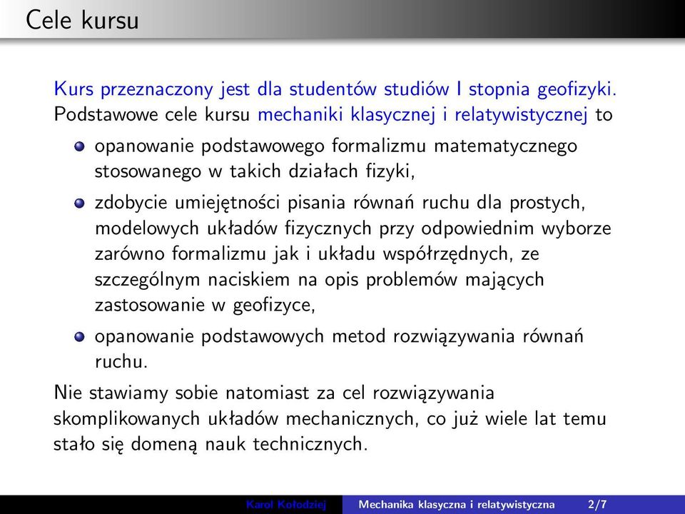 równań ruchu dla prostych, modelowych układów fizycznych przy odpowiednim wyborze zarówno formalizmu jak i układu współrzędnych, ze szczególnym naciskiem na opis problemów mających