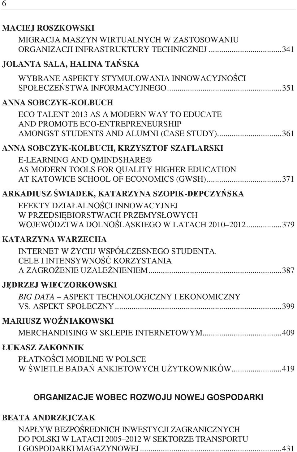 ..361 ANNA SOBCZYK-KOLBUCH, KRZYSZTOF SZAFLARSKI E-LEARNING AND QMINDSHARE AS MODERN TOOLS FOR QUALITY HIGHER EDUCATION AT KATOWICE SCHOOL OF ECONOMICS (GWSH).
