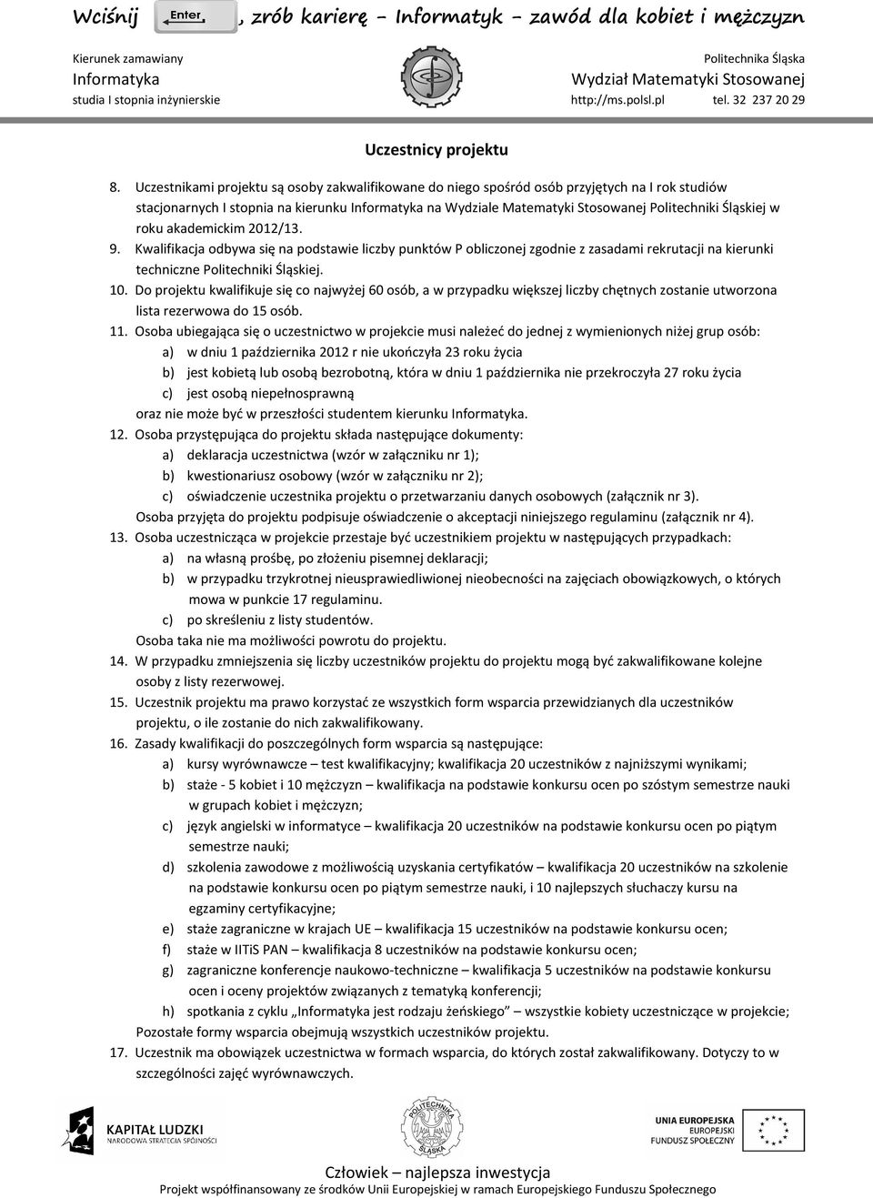 akademickim 2012/13. 9. Kwalifikacja odbywa się na podstawie liczby punktów P obliczonej zgodnie z zasadami rekrutacji na kierunki techniczne Politechniki Śląskiej. 10.