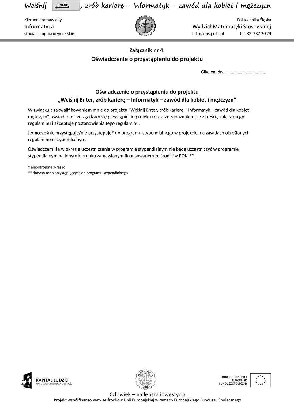 zawód dla kobiet i mężczyzn" oświadczam, że zgadzam się przystąpić do projektu oraz, że zapoznałem się z treścią załączonego regulaminu i akceptuję postanowienia tego regulaminu.