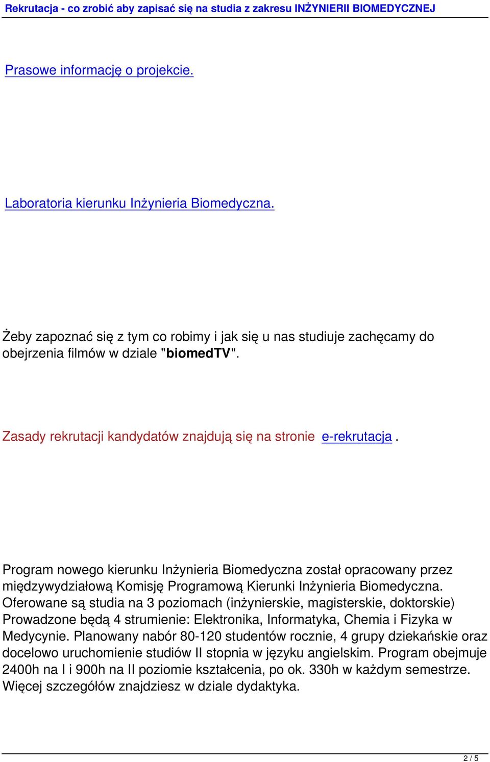 Program nowego kierunku Inżynieria Biomedyczna został opracowany przez międzywydziałową Komisję Programową Kierunki Inżynieria Biomedyczna.