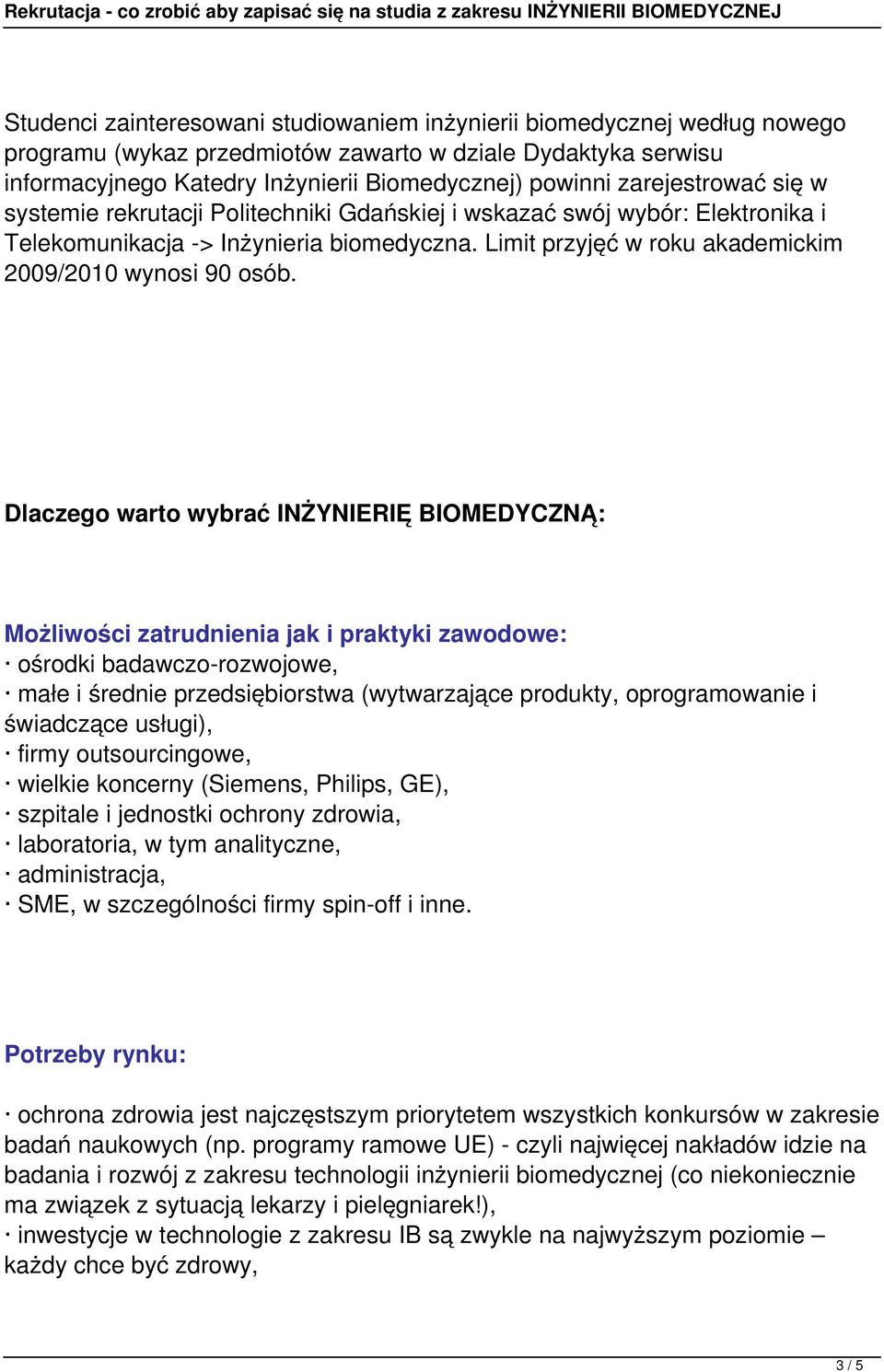 Dlaczego warto wybrać INŻYNIERIĘ BIOMEDYCZNĄ: Możliwości zatrudnienia jak i praktyki zawodowe: ośrodki badawczo-rozwojowe, małe i średnie przedsiębiorstwa (wytwarzające produkty, oprogramowanie i