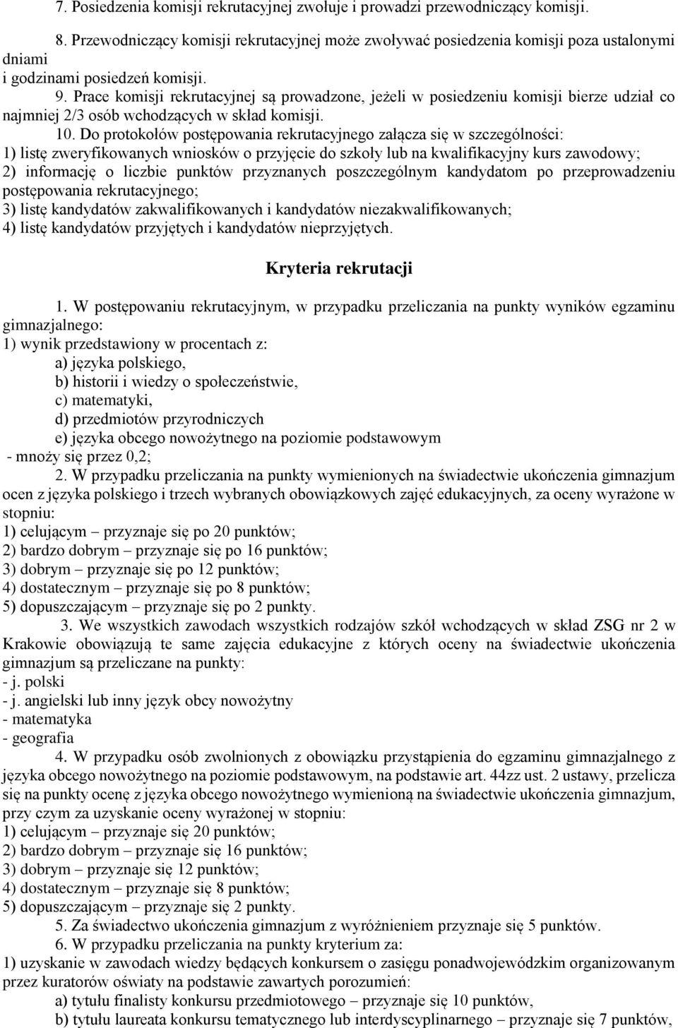 Prace komisji rekrutacyjnej są prowadzone, jeżeli w posiedzeniu komisji bierze udział co najmniej 2/3 osób wchodzących w skład komisji. 10.