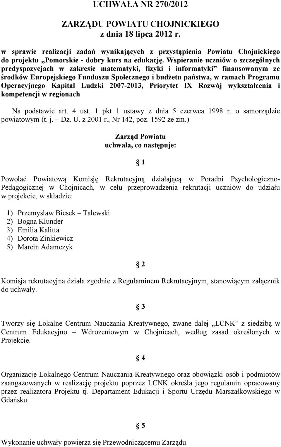 Operacyjnego Kapitał Ludzki 2007-2013, Priorytet IX Rozwój wykształcenia i kompetencji w regionach Na podstawie art. 4 ust. 1 pkt 1 ustawy z dnia 5 czerwca 1998 r. o samorządzie powiatowym (t. j. Dz.