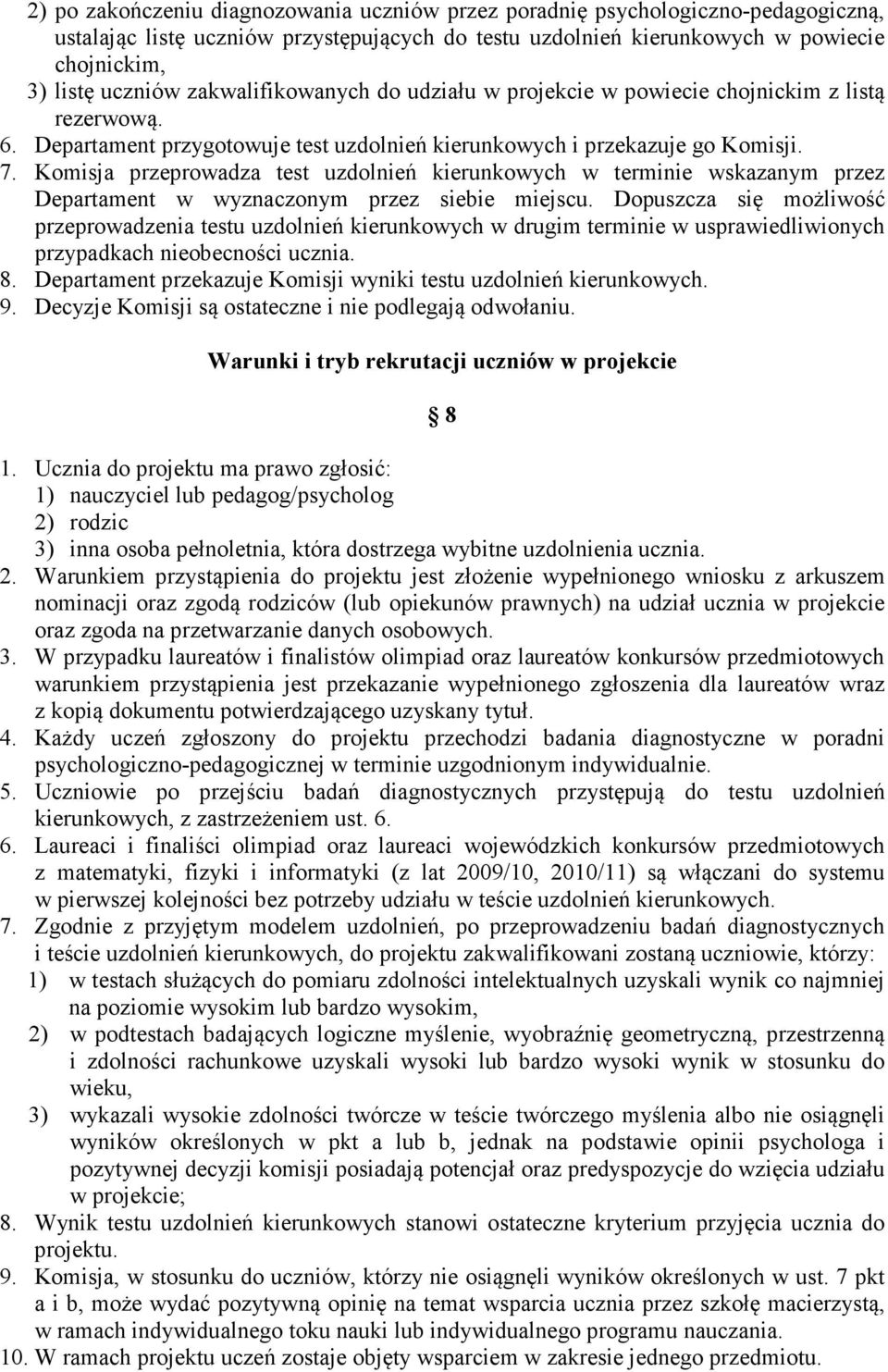 Komisja przeprowadza test uzdolnień kierunkowych w terminie wskazanym przez Departament w wyznaczonym przez siebie miejscu.