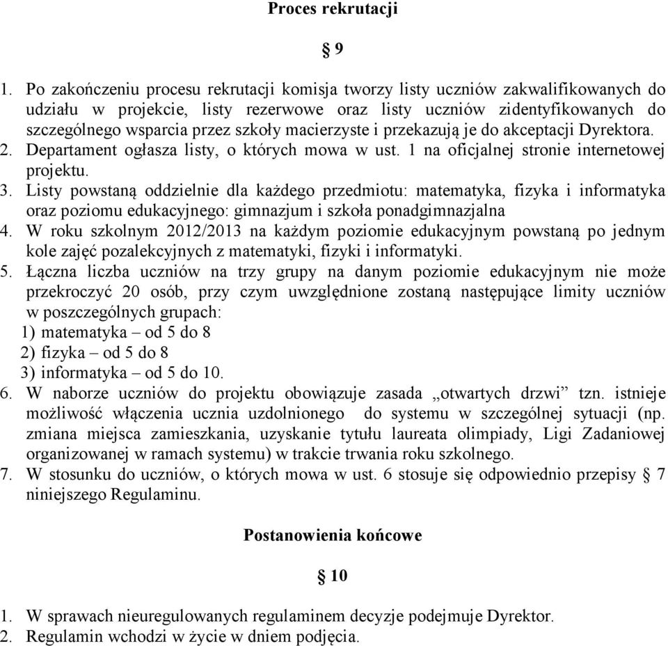 macierzyste i przekazują je do akceptacji Dyrektora. 2. Departament ogłasza listy, o których mowa w ust. 1 na oficjalnej stronie internetowej projektu. 3.