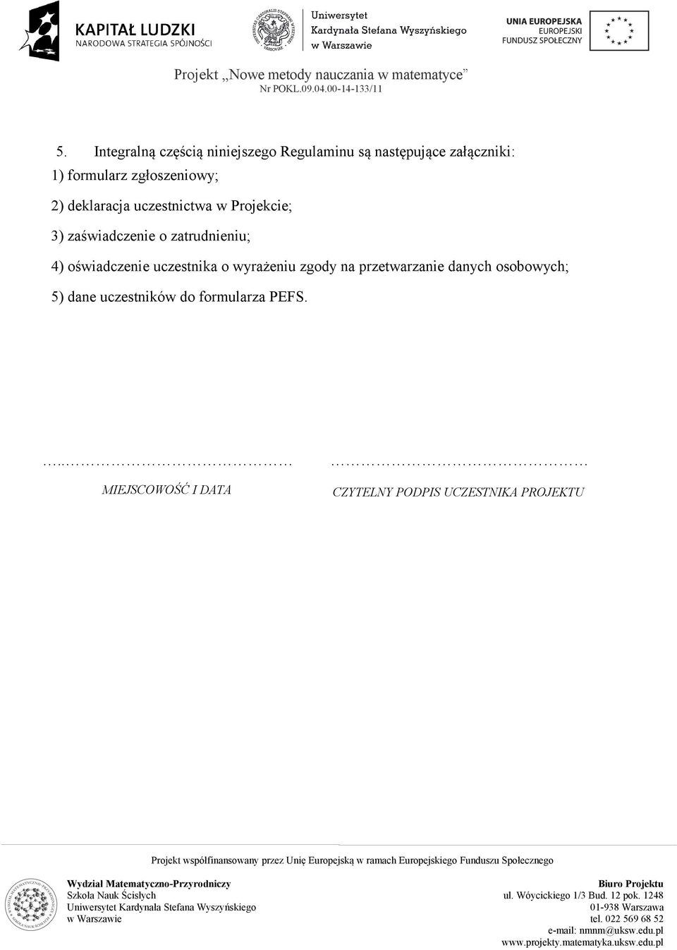 4) oświadczenie uczestnika o wyrażeniu zgody na przetwarzanie danych osobowych; 5)