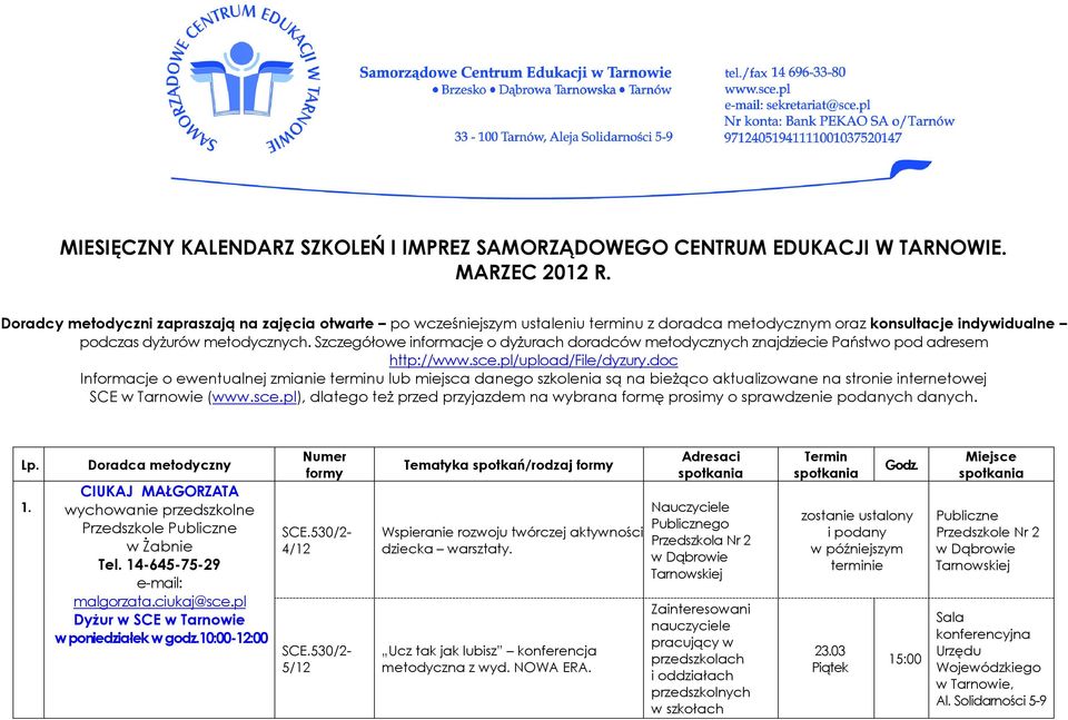 Szczegółowe informacje o dyżurach doradców metodycznych znajdziecie Państwo pod adresem http://www.sce.pl/upload/file/dyzury.