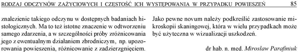 Ma to też istotne znaczenie w odtworzeniu samego zdarzenia, a w szczególności próby zróżnicowania jego z ewentualnym działaniem