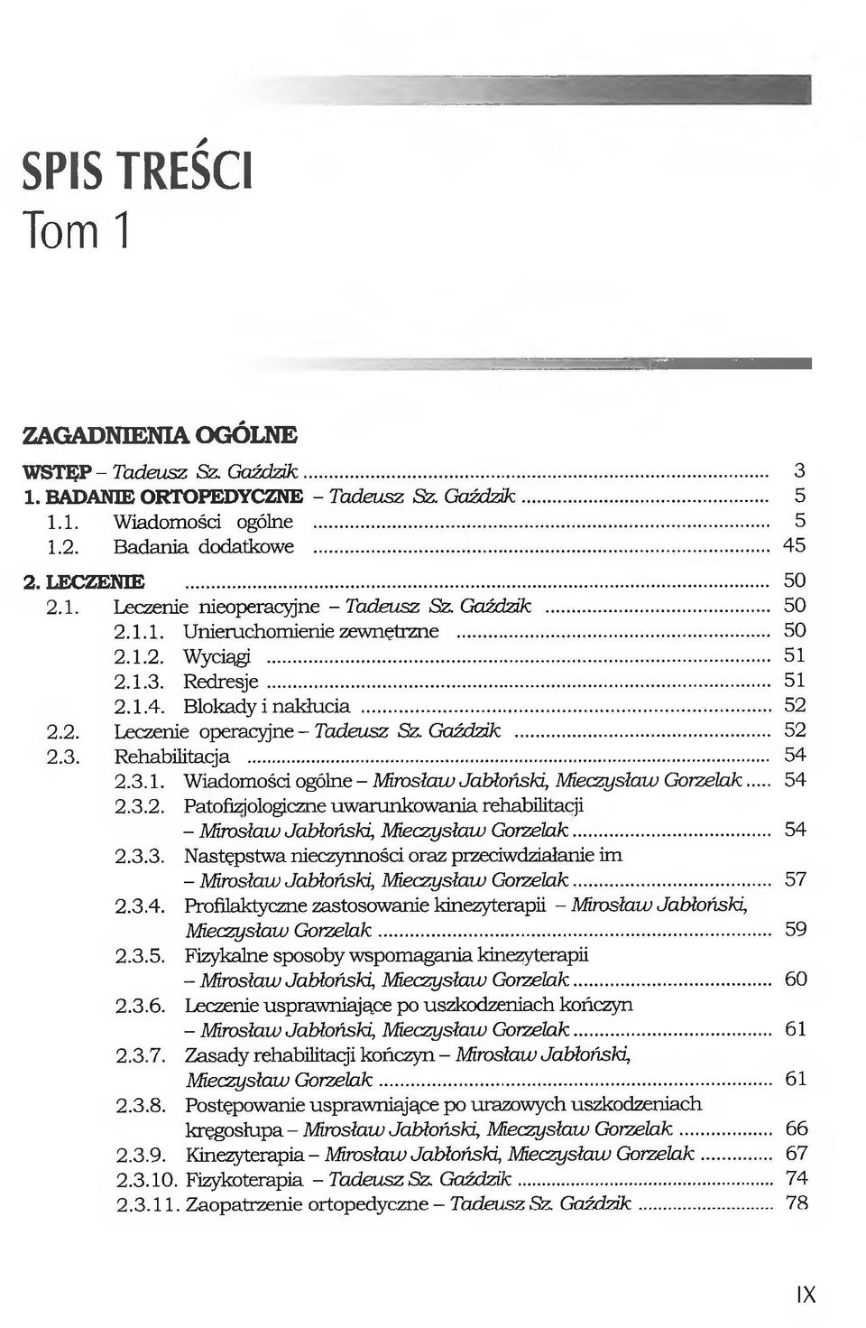 .. 52 2.3. Rehabilitacja... 54 2.3.1. Wiadomości ogólne - M irosław Jabłoński, M ieczysław G orzelak... 54 2.3.2. Patofizjologiczne uwarunkowania rehabilitacji - Mirosław Jabłoński, M ieczysław G orzelak.