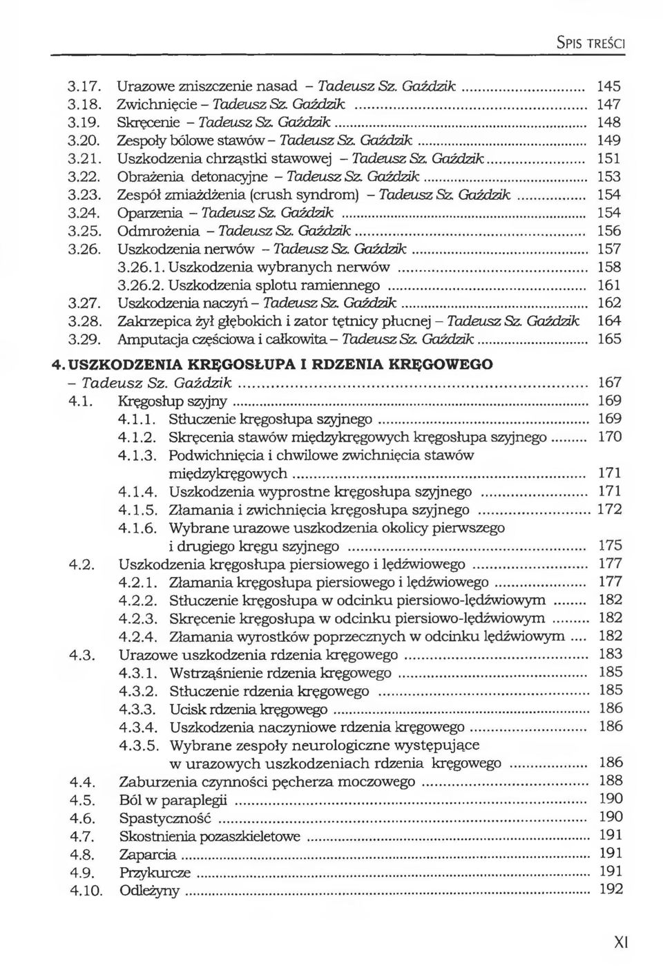 Zespół zmiażdżenia (crush syndrom) - Tadeusz S z G oździk... 154 3.24. Oparzenia - Tadeusz Sz. G oździk... 154 3.25. Odmrożenia - Tadeusz Sz. G o źd zik... 156 3.26.