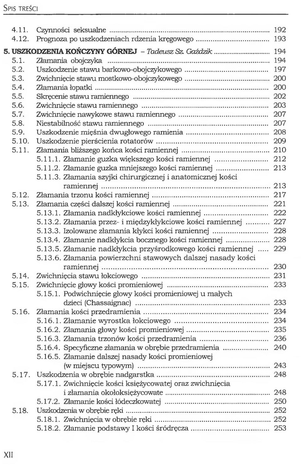 .. 207 5.8. Niestabilność staw u ramiennego... 207 5.9. Uszkodzenie m ięśnia dwugłowego ra m ie n ia... 208 5.10. Uszkodzenie pierścienia ro tato ró w... 209 5.11.