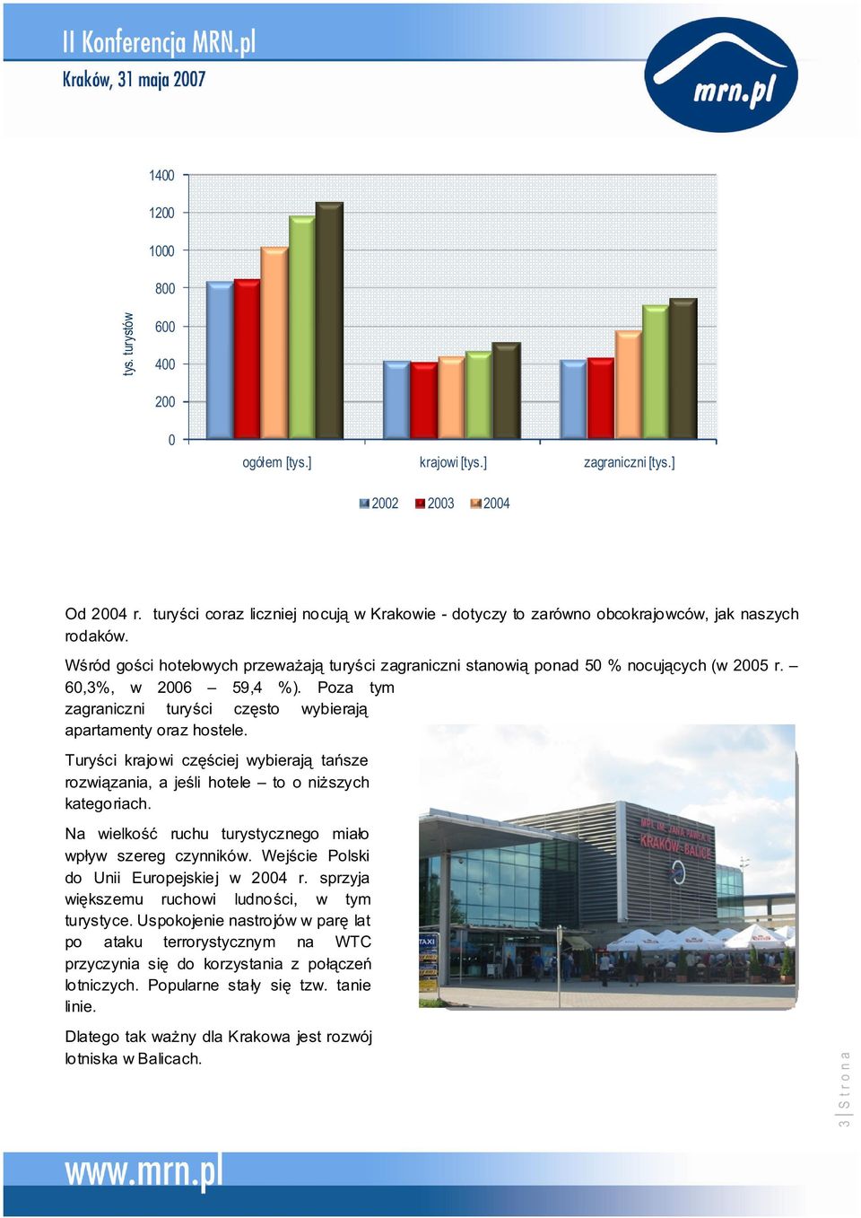 Turyci krajowi czciej wybieraj tasze rozwizania, a jeli hotele to o niszych kategoriach. Na wielko ruchu turystycznego miało wpływ szereg czynników.