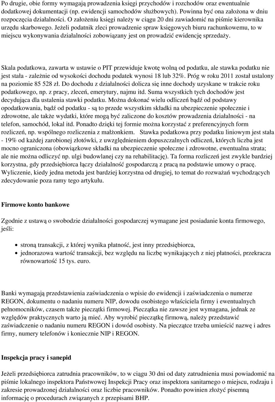 Jeżeli podatnik zleci prowadzenie spraw księgowych biuru rachunkowemu, to w miejscu wykonywania działalności zobowiązany jest on prowadzić ewidencję sprzedaży.