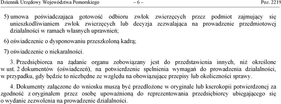 ramach własnych uprawnień; 6) oświadczenie o dysponowaniu przeszkoloną kadrą; 7) oświadczenie o niekaralności. 3.