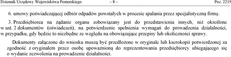 2 dokumentów (oświadczeń), na potwierdzenie spełnienia wymagań do prowadzenia działalności, w przypadku, gdy będzie to niezbędne ze względu na obowiązujące przepisy lub