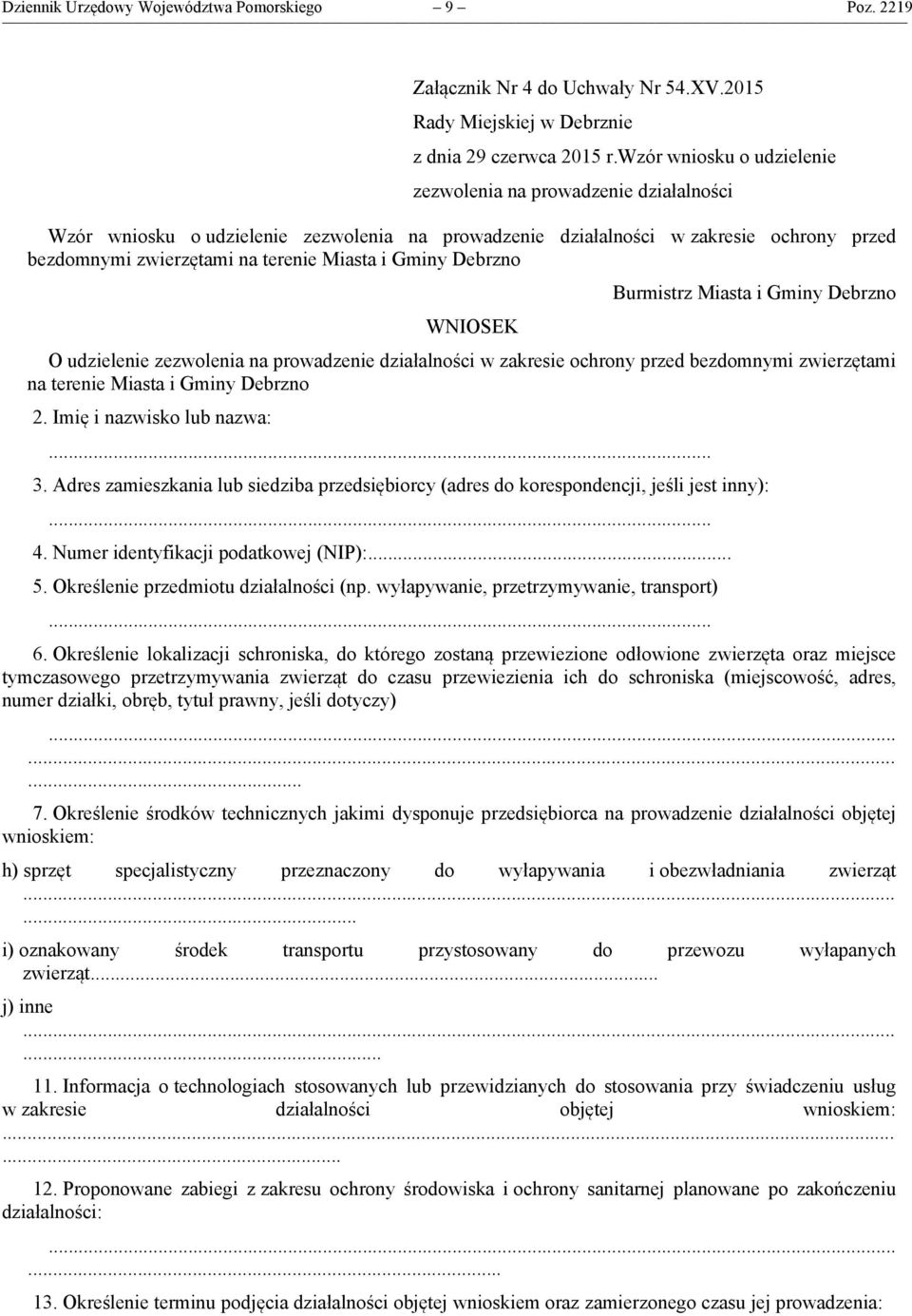 Gminy Debrzno WNIOSEK Burmistrz Miasta i Gminy Debrzno O udzielenie zezwolenia na prowadzenie działalności w zakresie ochrony przed bezdomnymi zwierzętami na terenie Miasta i Gminy Debrzno 2.