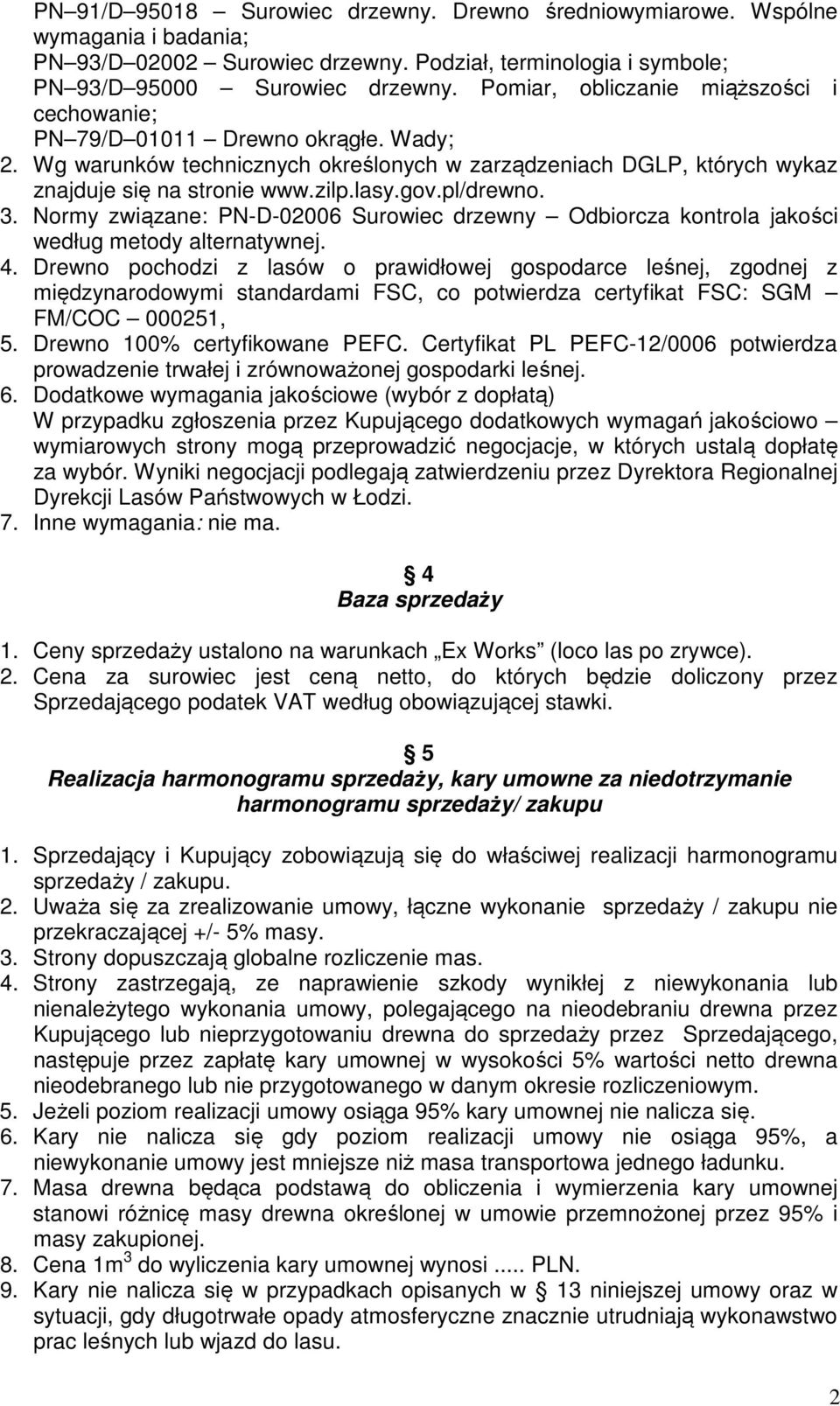 pl/drewno. 3. Normy związane: PN-D-02006 Surowiec drzewny Odbiorcza kontrola jakości według metody alternatywnej. 4.