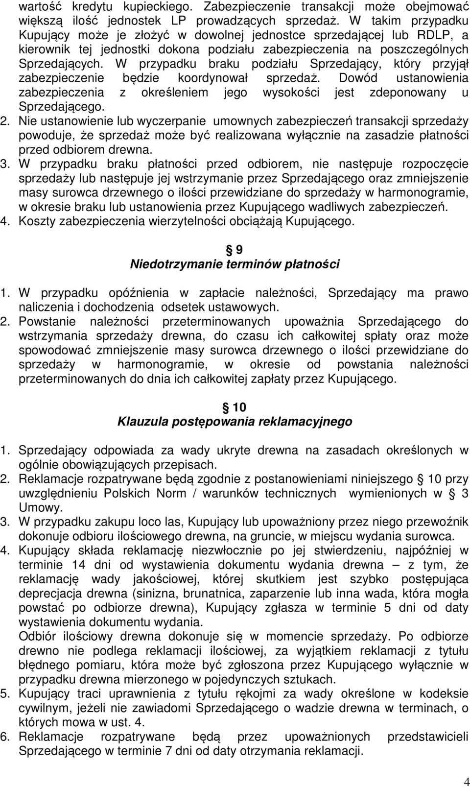 W przypadku braku podziału Sprzedający, który przyjął zabezpieczenie będzie koordynował sprzedaż. Dowód ustanowienia zabezpieczenia z określeniem jego wysokości jest zdeponowany u Sprzedającego. 2.