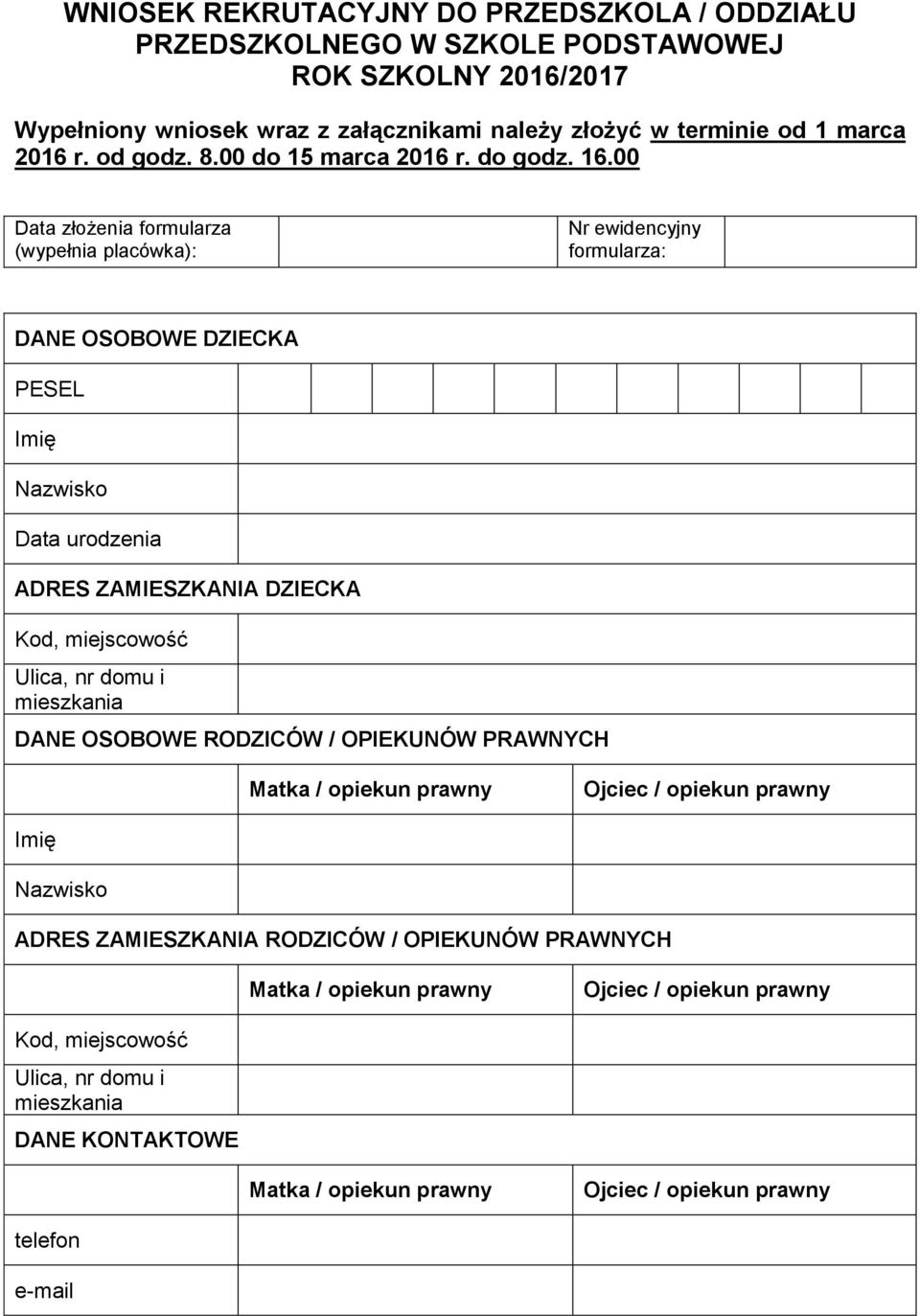 00 Data złożenia formularza (wypełnia placówka): Nr ewidencyjny formularza: DANE OSOBOWE DZIECKA PESEL Imię Nazwisko Data urodzenia ADRES ZAMIESZKANIA DZIECKA Kod, miejscowość Ulica, nr